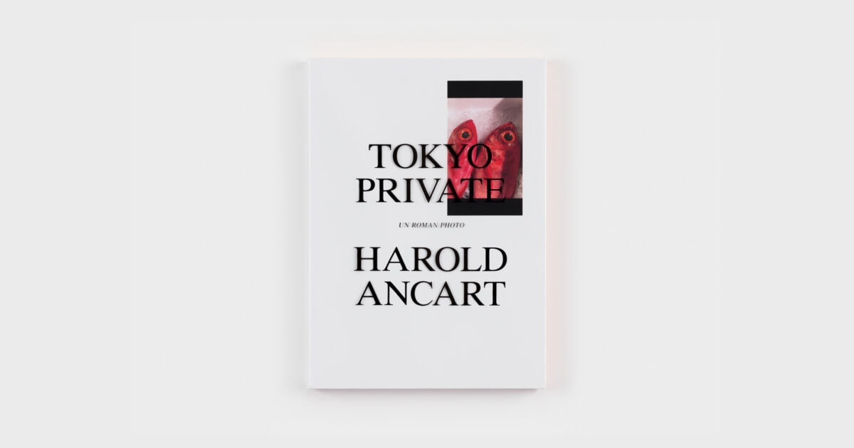 HAROLD ANCART - TOKYO PRIVATE (UN ROMAN PHOTO)